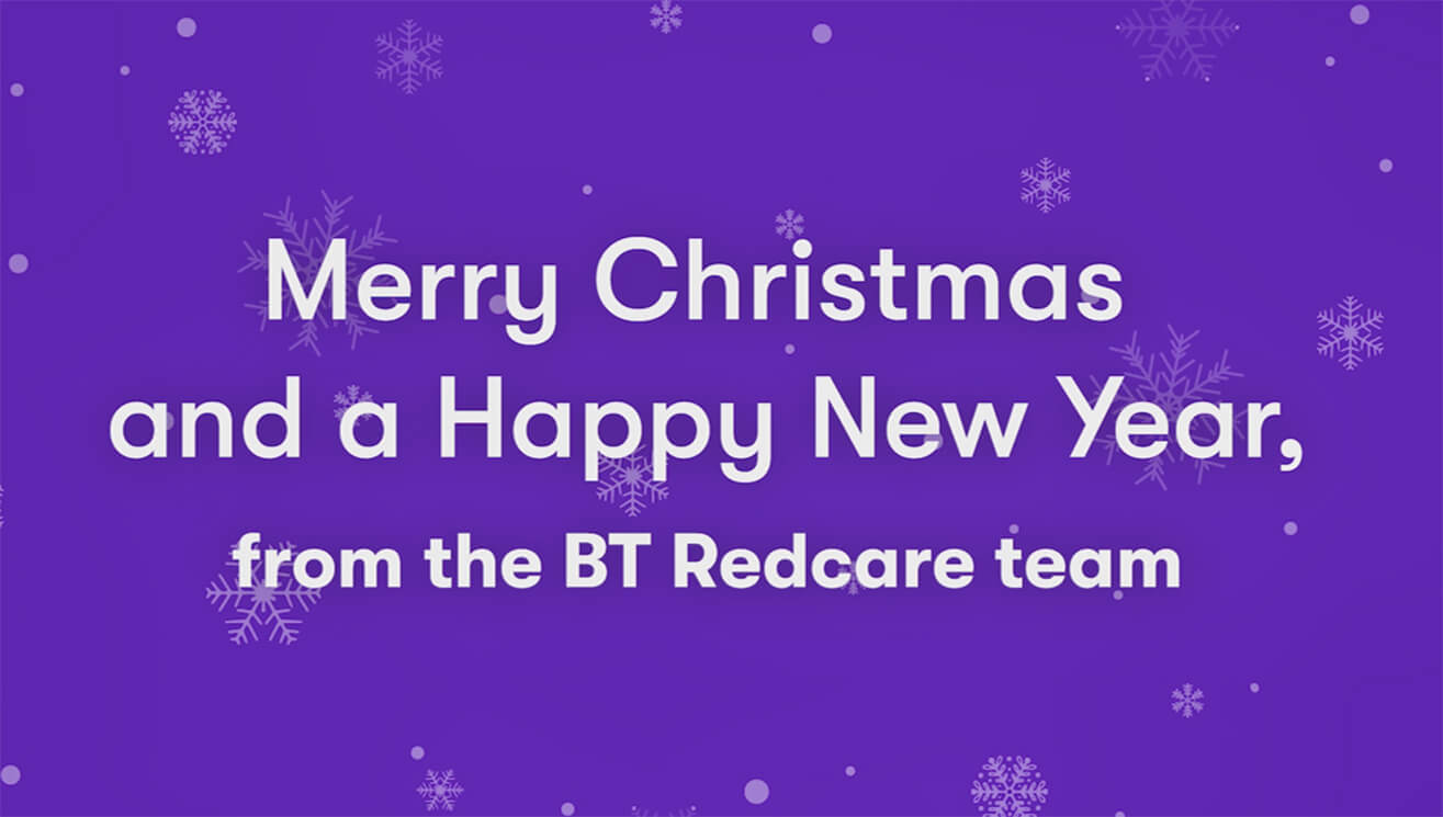 Merry Christmas and a Happy New Year, from the BT Redcare team